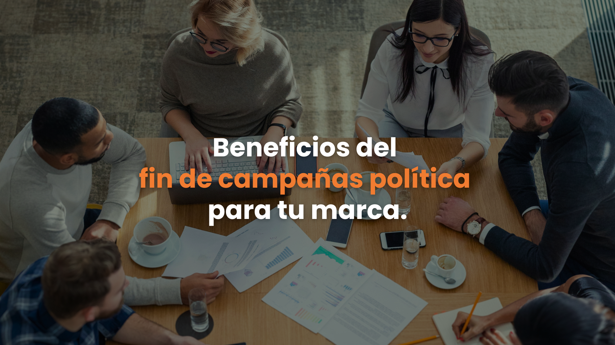 ¿Cómo el cierre de campañas políticas beneficia a tu marca?