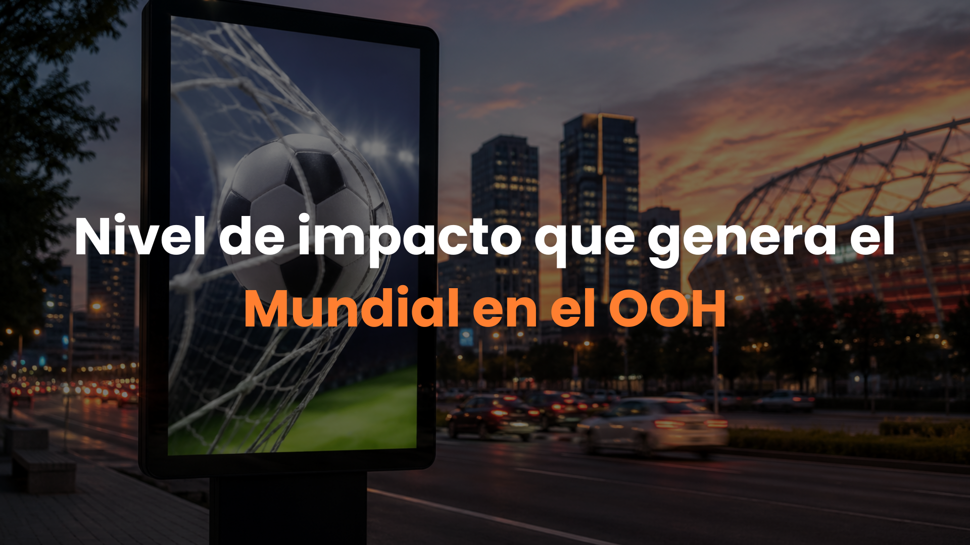 Nivel de impacto que genera el Mundial en OOH: alcance, recordación y presencia de marca
